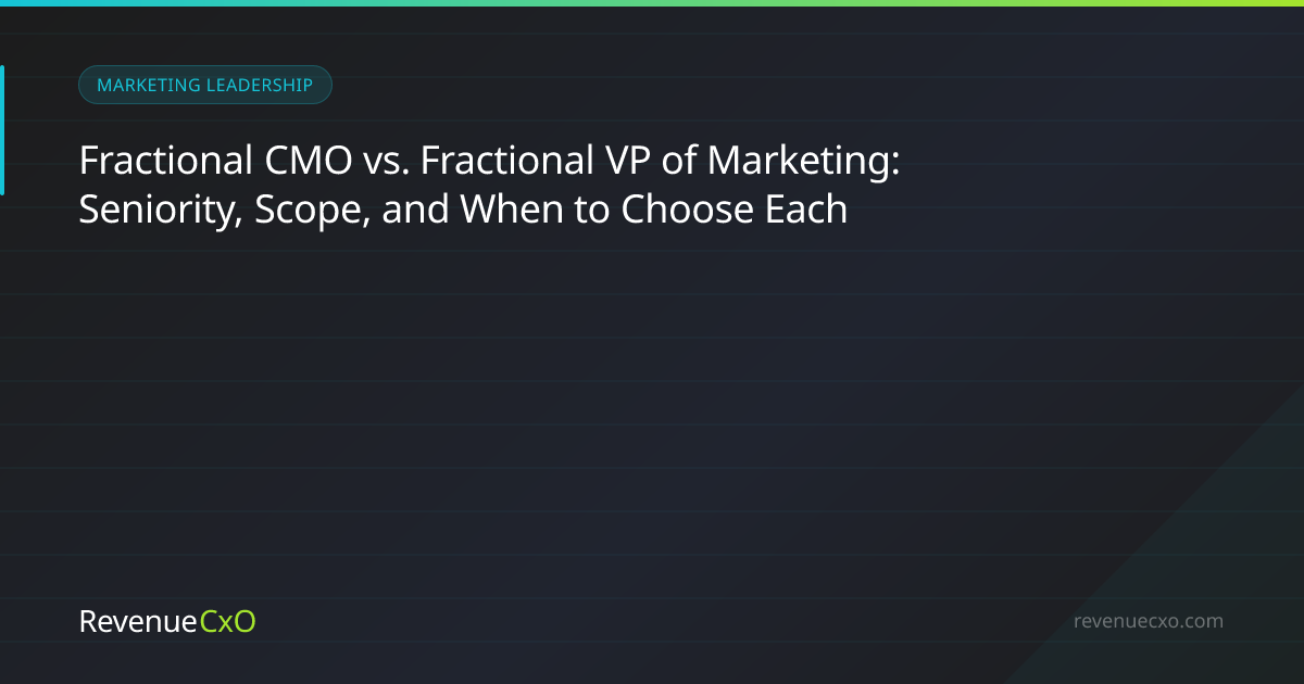 Fractional CMO vs. Fractional VP of Marketing: Seniority, Scope, and When to Choose Each